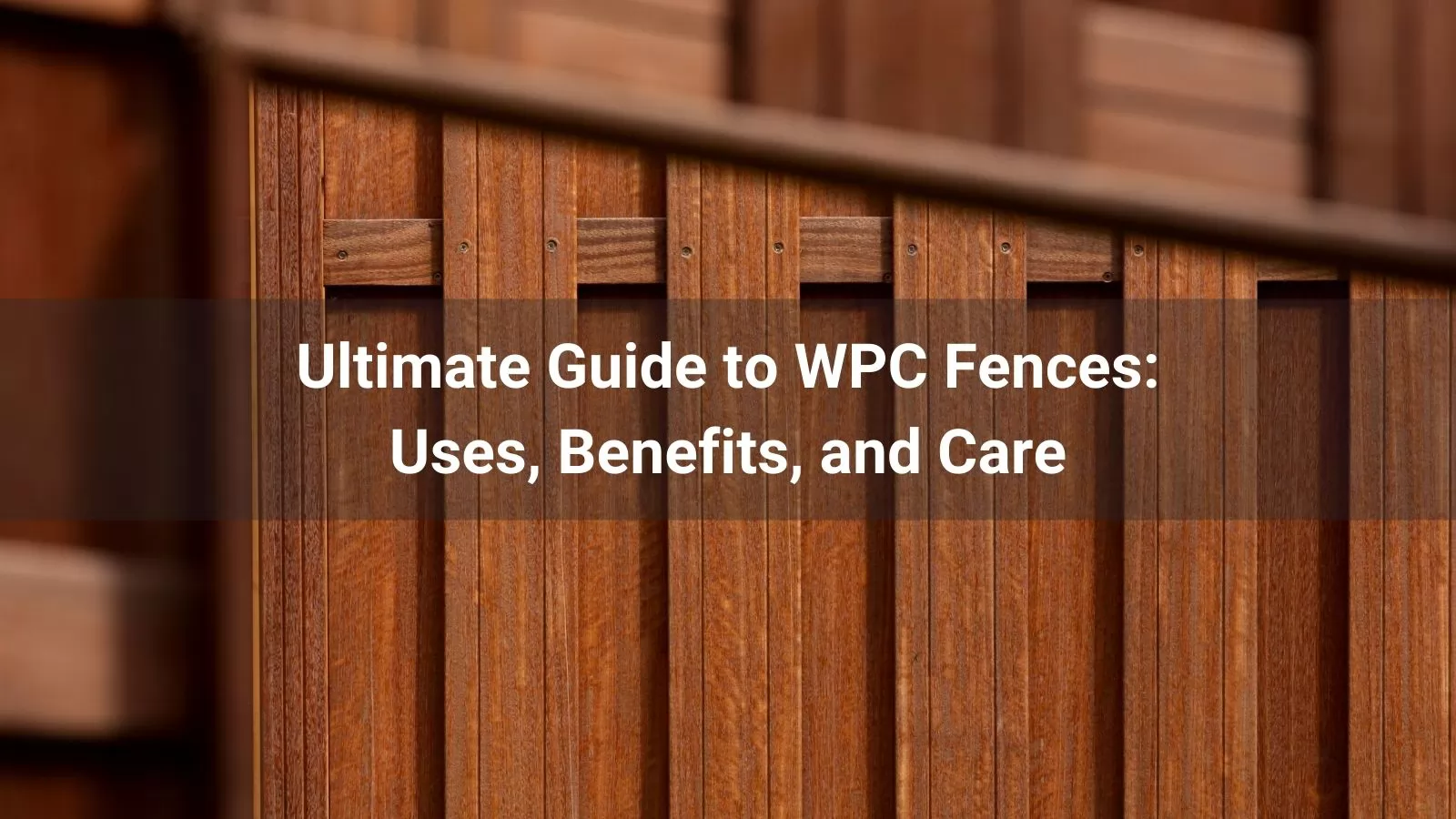 Ultimate Guide to WPC Fences Uses, Benefits, and Care